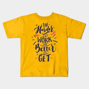 the harder you work the better you get - quotes and sayings Kids T-Shirt